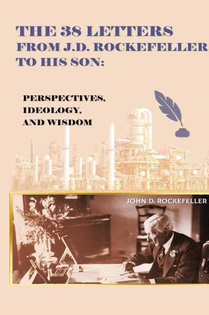 The 38 Letters from J.D. Rockefeller to his son, J D Rockefeller - Gebonden - 9781088177839