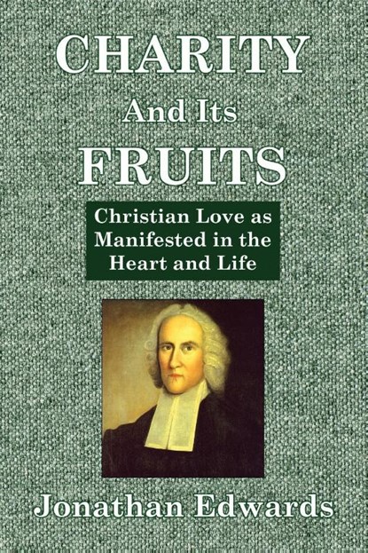 Charity And Its Fruits, Jonathan Edwards - Paperback - 9781088184042