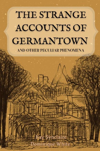 The Strange Accounts of Germantown and Other Peculiar Phenomena, Kay Synclaire ; Dominique White - Paperback - 9781088185506