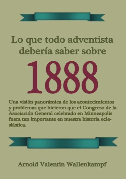 Lo Que Todo Adventista Debería Saber Sobre 1888, Arnold V. Wallenkampf - Paperback - 9781088193709