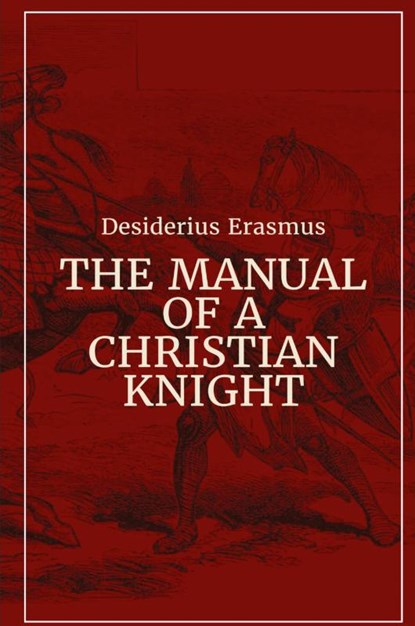 Manual of a Christian Knight, Desiderius Erasmus - Paperback - 9781088194157
