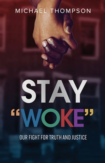 Stay Woke: Our Fight for Truth and Justice, Michael Thompson - Paperback - 9781088200582