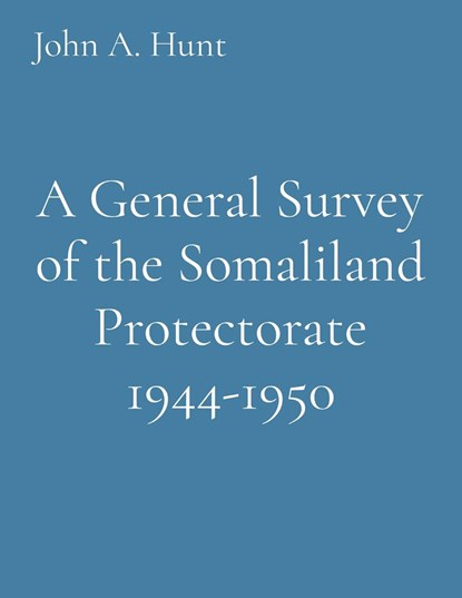 A General Survey of the Somaliland Protectorate 1944-1950, John A. Hunt - Paperback - 9781088204535