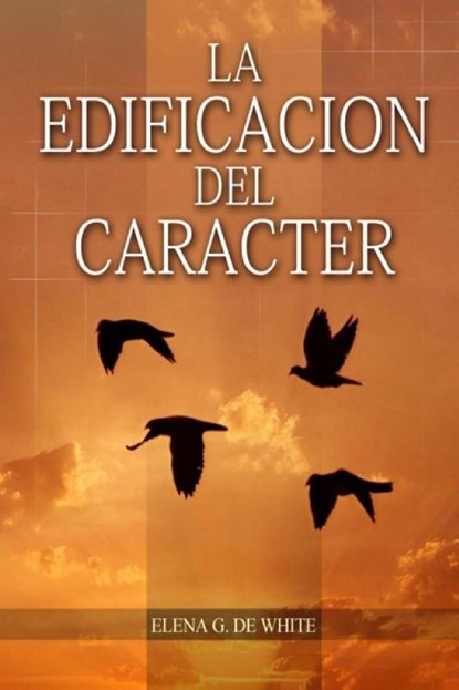 La Edificación del Carácter, Elena G. de White - Paperback - 9781088205464