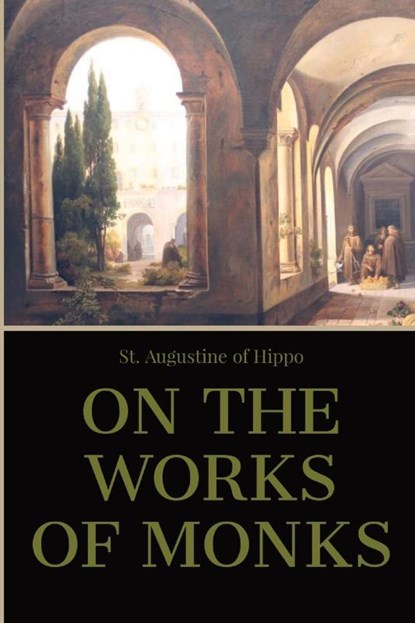 On the Work of Monks, St. Augustine of Hippo - Paperback - 9781088207260