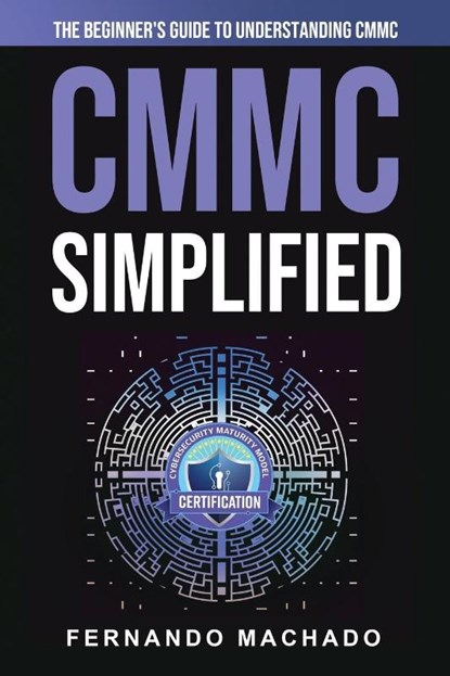 CMMC Simplified, Fernando Machado - Paperback - 9781088207703