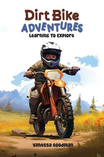 Dirt Bike Adventures - Learning To Explore, Vanessa Goodman - Gebonden - 9781088242865