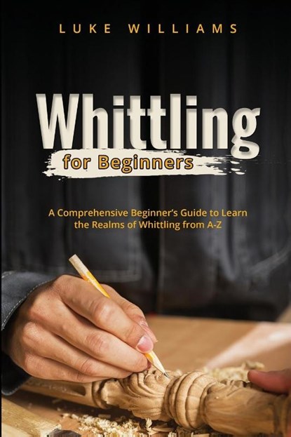 WHITTLING FOR BEGINNERS, Luke Williams - Paperback - 9781088244524