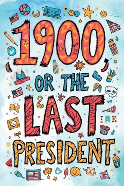 It's a Parody of 1900, or the Last President! The Unauthorized Version "Accidentally" Released by Ingersoll Lockwood... Allegedly, Ingersoll Lockwood - Paperback - 9781088258668
