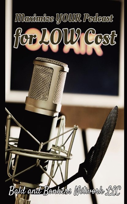 Maximize Your Podcast for Low Cost, Dakota Frandsen - Paperback - 9781088261514