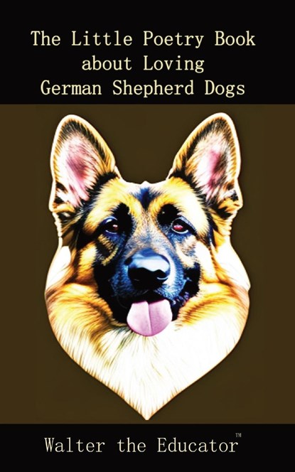 The Little Poetry Book about Loving German Shepherd Dogs, Walter the Educator - Paperback - 9781088267509