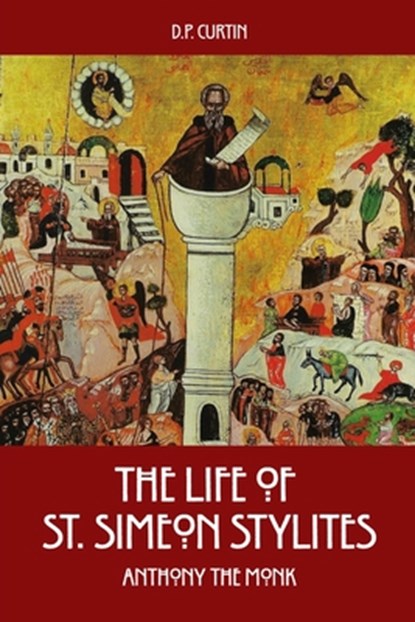The Life of St. Simeon Stylites, Anthony the Monk - Paperback - 9781088273326