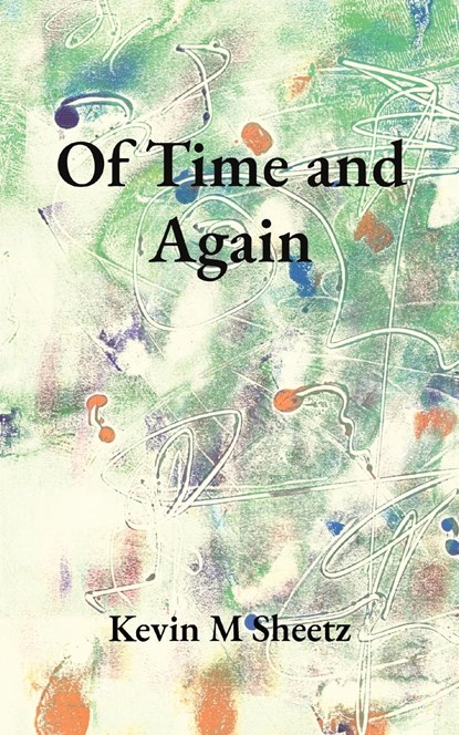 Of Time and Again, Kevin M Sheetz - Paperback - 9781088292921