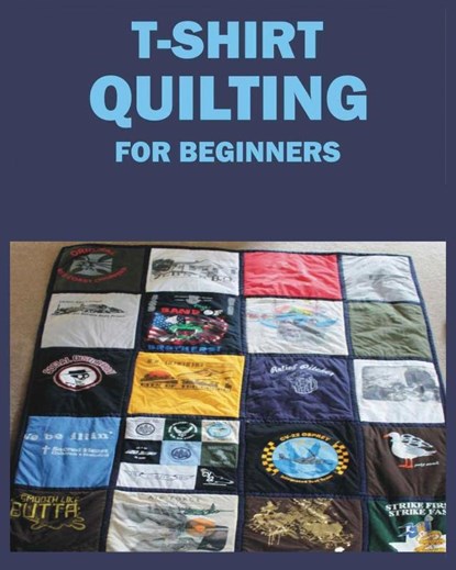 T-Shirt Quilting for Beginners, Jane McDowell ; Winton Evans ; Ericksen Wheeler - Paperback - 9781088299944