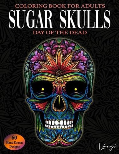Sugar Skulls Day Of The Dead Coloring Book For Adults: 60 Intricate Sugar Skulls Designs for Stress Relief and Relaxation (Adult Coloring Books / Vol., Vunzi Press - Paperback - 9781088463444