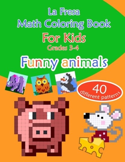 Math Coloring Book for Kids: Grades 3-4. Funny Animals. 40 Different Patterns, La Fresa - Paperback - 9781088515037