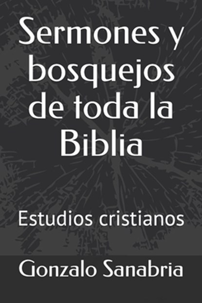 Sermones y bosquejos de toda la Biblia: Estudios cristianos, Gonzalo Sanabria - Paperback - 9781088693711
