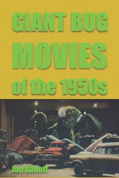 Giant Bug Movies of the 1950s: (Sci-Fi Before Star Wars, vol. 2), Jon Abbott - Paperback - 9781088866962