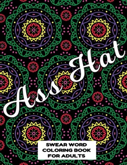Ass Hat SWEAR WORD COLORING BOOK FOR ADULTS: swear word coloring book for adults stress relieving designs 8.5" X 11" Mandala Designs 54 Pages, Mandala Swearing Books Publishing Co - Paperback - 9781088941027