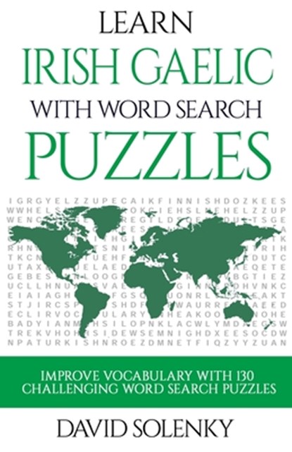 Learn Irish Gaelic with Word Search Puzzles: Learn Irish Gaelic Language Vocabulary with Challenging Word Find Puzzles for All Ages, David Solenky - Paperback - 9781089014096