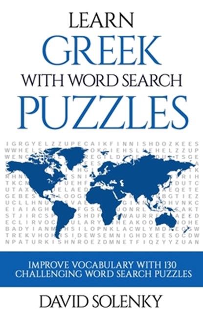 Learn Greek with Word Search Puzzles: Learn Greek Language Vocabulary with Challenging Word Find Puzzles for All Ages, David Solenky - Paperback - 9781089015208