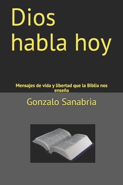 Dios habla hoy: Mensajes de vida y libertad que la Biblia nos enseña, Gonzalo Sanabria - Paperback - 9781089140283
