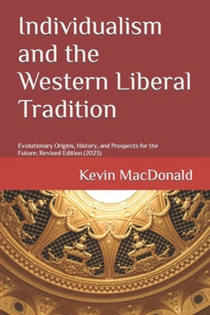 Individualism and the Western Liberal Tradition: Evolutionary Origins, History, and Prospects for the Future, Kevin MacDonald - Paperback - 9781089691488