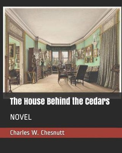 The House Behind the Cedars, Charles W Chesnutt - Paperback - 9781090368355