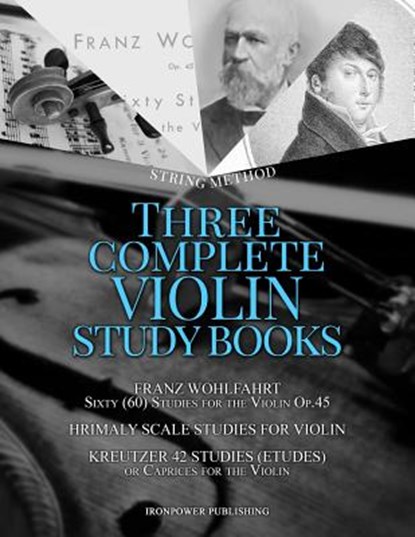 Franz Wohlfahrt Sixty (60) Studies for the Violin Op.45, Hrimaly Scale Studies for Violin, Kreutzer 42 Studies (Etudes) or Caprices for the Violin: Th, Ironpower Publishing - Paperback - 9781090539496