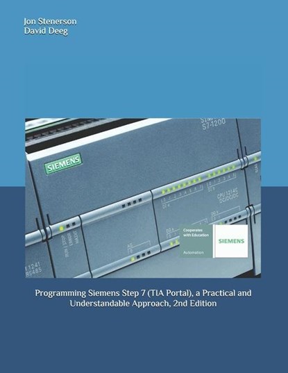 Programming Siemens Step 7 (TIA Portal), a Practical and Understandable Approach, 2nd Edition, David Deeg ; Jon Stenerson - Paperback - 9781090954770