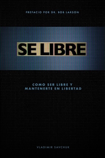 Se Libre: Como ser libre y mantenerte en libertad, Vladimir Savchuk - Paperback - 9781090989116