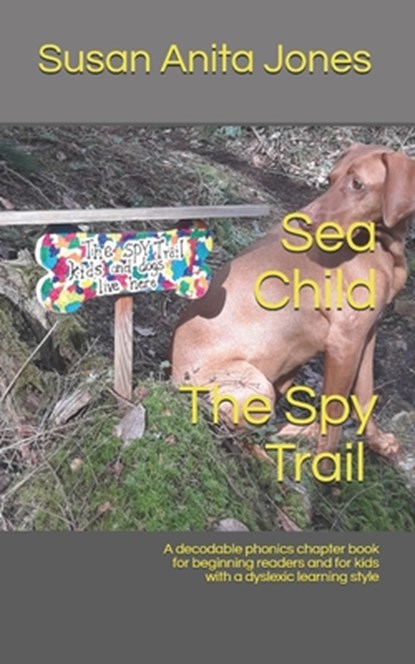 Sea Child THE SPY TRAIL: A decodable phonics chapter book for beginning readers and for kids with a dyslexic learning style, Susan Anita Jones - Paperback - 9781091063112