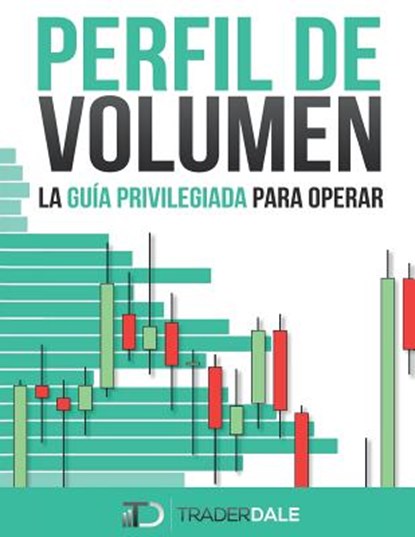 Perfil de Volumen: La Guía Privilegiada Para Operar, Trader Dale - Paperback - 9781091162457