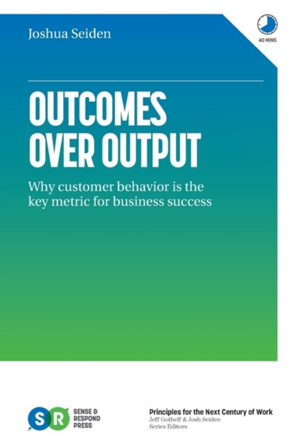 Outcomes Over Output, Joshua Seiden - Paperback - 9781091173262