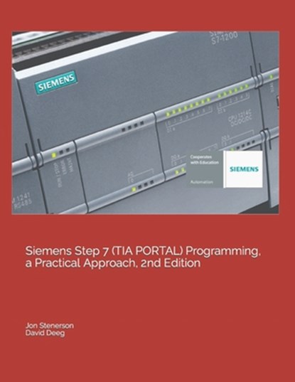 Siemens Step 7 (TIA PORTAL) Programming, a Practical Approach, 2nd Edition, David Deeg ; Jon Stenerson - Paperback - 9781091474109