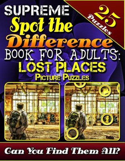 Supreme Spot the Difference Book for Adults: Lost Places Picture Puzzles: Spot the Difference Puzzle Books for Adults. Photo Puzzle Hunt. Can You Find, Lucy Coldman - Paperback - 9781091743601