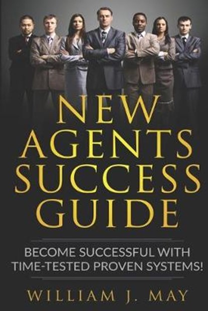 New Agents Success Guide, William J May - Paperback - 9781091779136