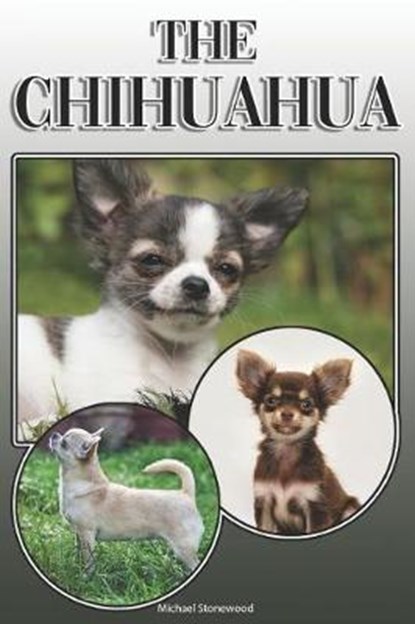 The Chihuahua: A Complete and Comprehensive Owners Guide To: Buying, Owning, Health, Grooming, Training, Obedience, Understanding and, Michael Stonewood - Paperback - 9781091865280