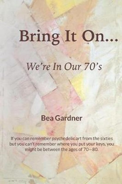 Bring It On...We're in Our 70's, Bea Gardner - Paperback - 9781091872059