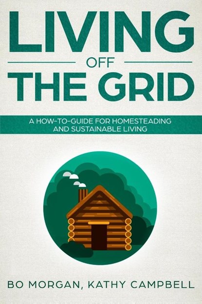 Campbell, K: Living Off the Grid, Kathy Campbell ; Bo Morgan - Paperback - 9781091930759