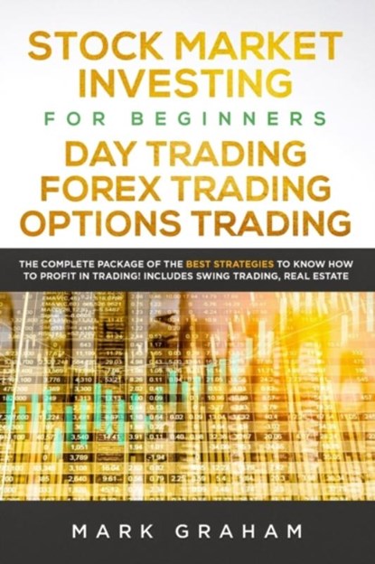 Stock Market Investing for Beginners, Day Trading, Forex Trading, Options Trading, Mark Graham - Paperback - 9781092549745