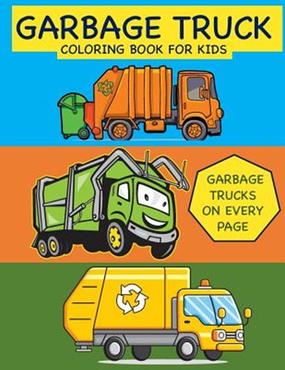 Garbage Truck Coloring Book for Kids Garbage Trucks on Every Page: Coloring Book for Toddlers, Preschool, Kindergarten, Busy Hands Books - Paperback - 9781093121599