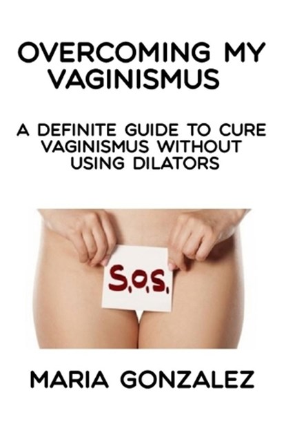 Overcoming my vaginismus, Maria Gonzalez - Paperback - 9781093131178