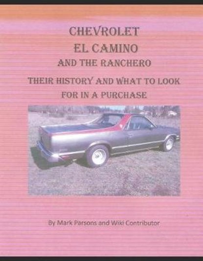 Chevrolet El Camino: Their History and What to Look for in A Purchase, CONTRIBUTORS,  Wiki - Paperback - 9781093401141