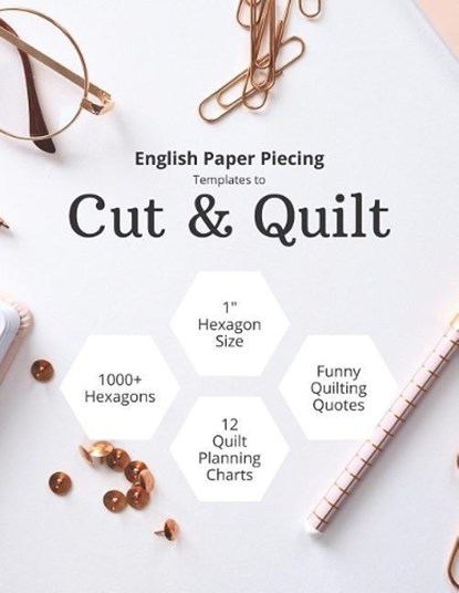 English Paper Piecing Templates To Cut & Quilt: Including Over 1000 1" Hexagons To Cut Out And 12 Quilt Planning Charts, Anna Grunduls Quilts - Paperback - 9781093434996