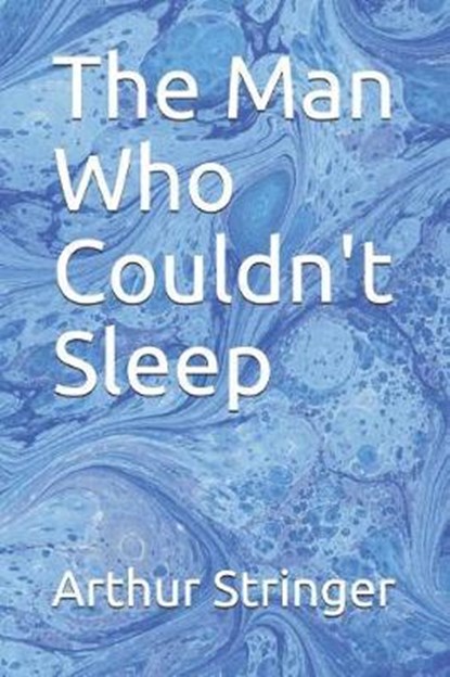 The Man Who Couldn't Sleep, Arthur Stringer - Paperback - 9781093601077