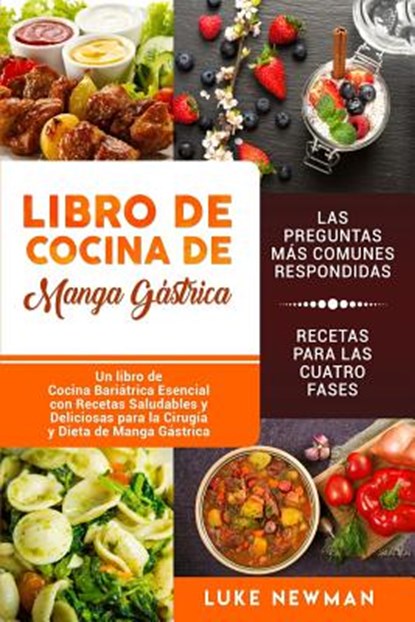 Libro de Cocina de Manga Gástrica: Un libro de Cocina Bariátrica Esencial con Recetas Saludables y Deliciosas para la Cirugía y Dieta de Manga Gástric, Luke Newman - Paperback - 9781093819892