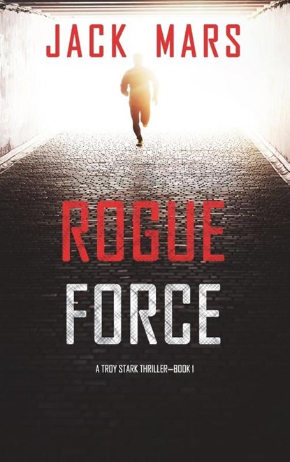 Rogue Force (A Troy Stark Thriller-Book #1), Jack Mars - Gebonden - 9781094376653