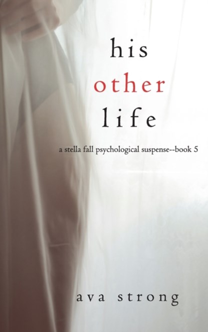 His Other Life (A Stella Fall Psychological Suspense Thriller-Book Five), Ava Strong - Gebonden - 9781094393902