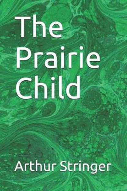 The Prairie Child, Arthur Stringer - Paperback - 9781094672410